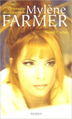 Couverture de Dictionnaire des chansons de mylène farmer par Benoît CACHIN